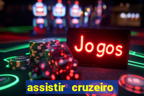 assistir cruzeiro ao vivo hd
