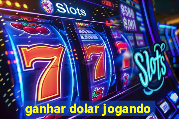 ganhar dolar jogando