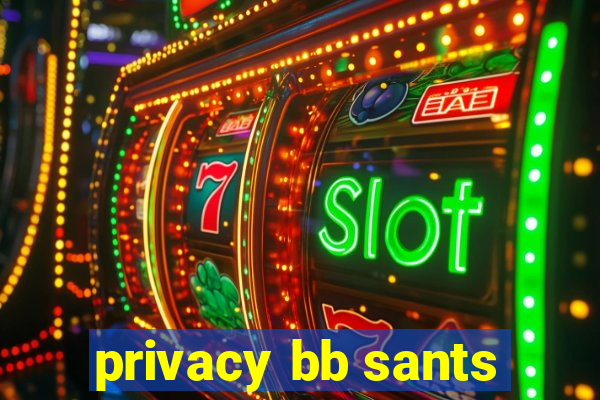 privacy bb sants