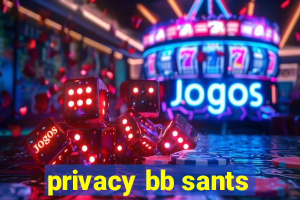 privacy bb sants