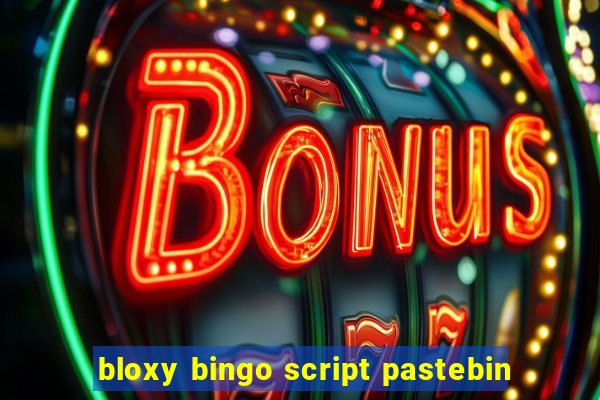 bloxy bingo script pastebin