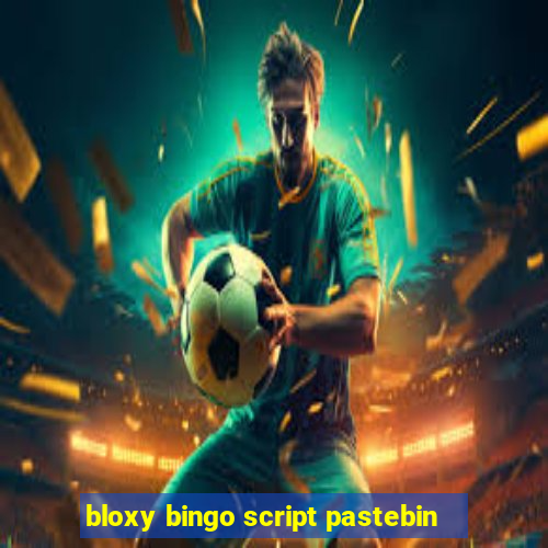bloxy bingo script pastebin