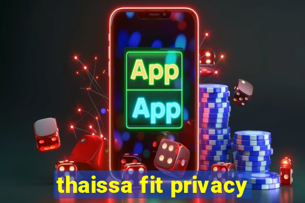 thaissa fit privacy