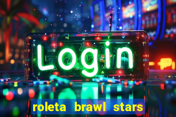 roleta brawl stars 2024 84 brawlers