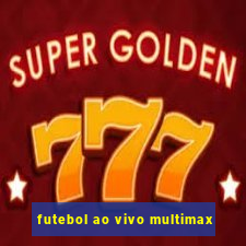 futebol ao vivo multimax