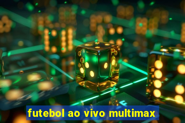 futebol ao vivo multimax