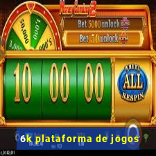 6k plataforma de jogos