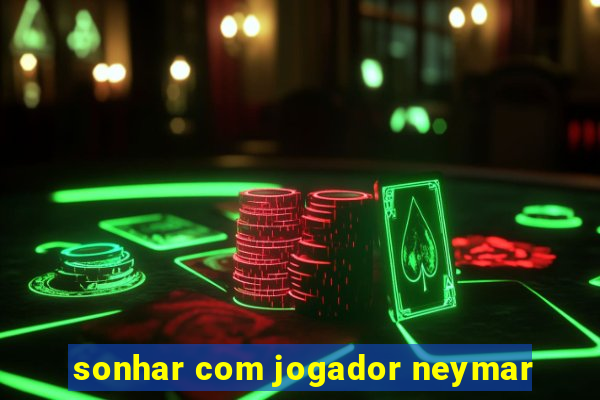 sonhar com jogador neymar