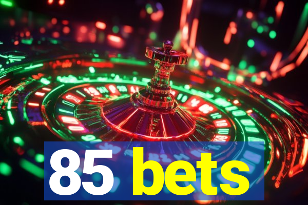 85 bets