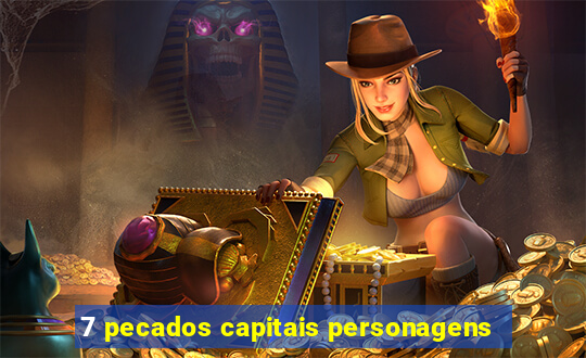 7 pecados capitais personagens