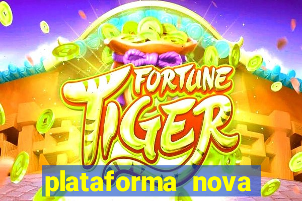 plataforma nova pagando hoje