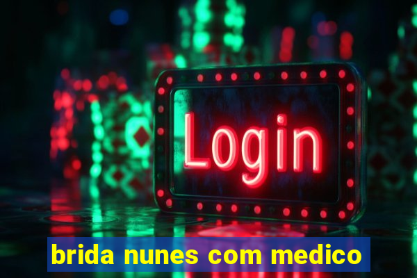 brida nunes com medico