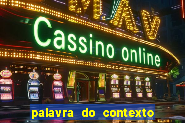 palavra do contexto de hoje 488