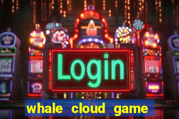 whale cloud game site oficial