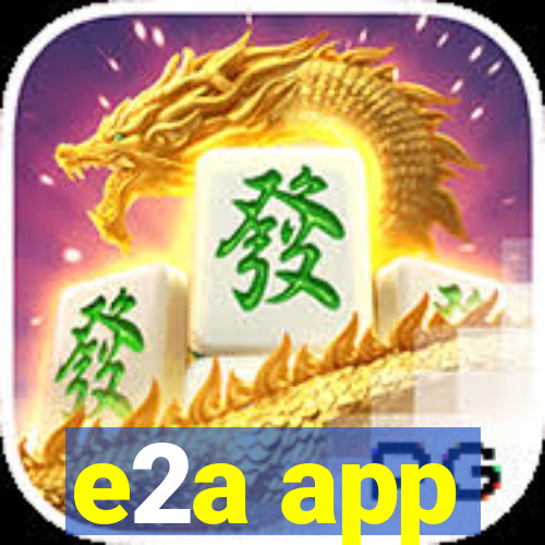 e2a app