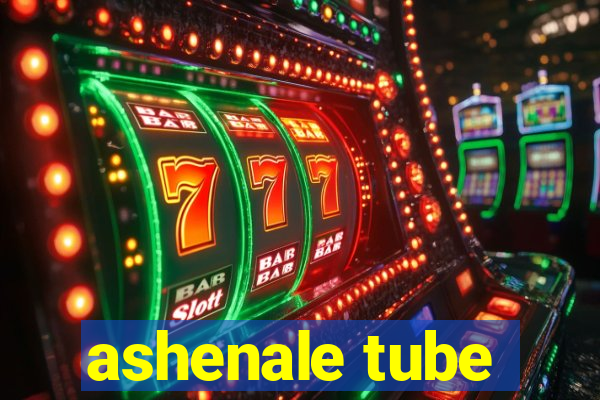 ashenale tube