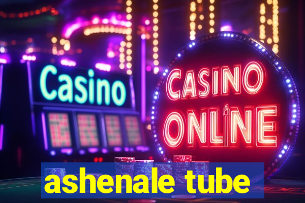 ashenale tube