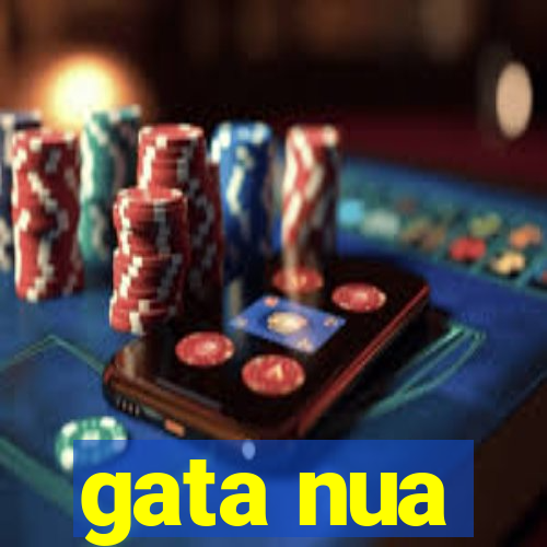 gata nua