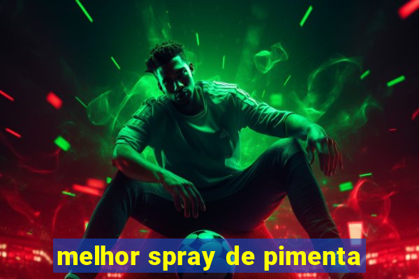 melhor spray de pimenta