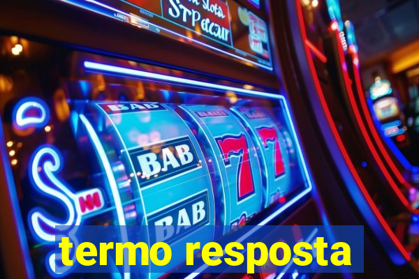 termo resposta