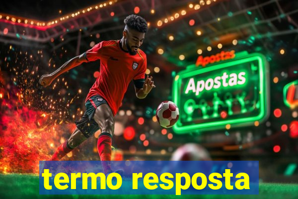 termo resposta