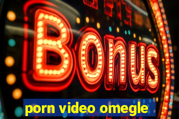 porn video omegle