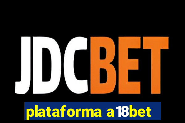 plataforma a18bet
