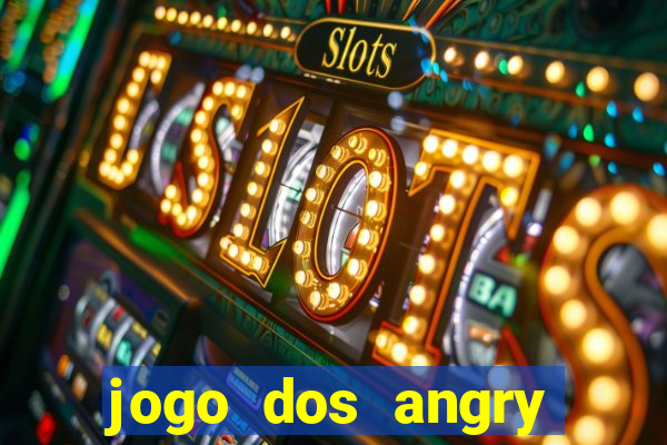 jogo dos angry birds rio