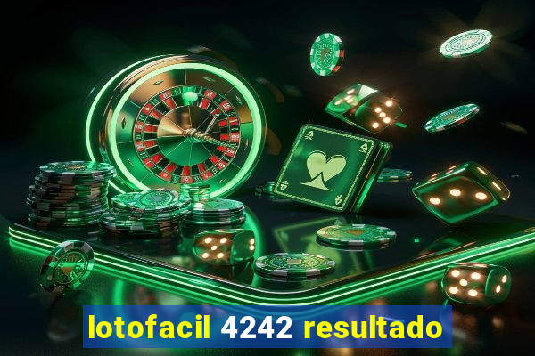 lotofacil 4242 resultado