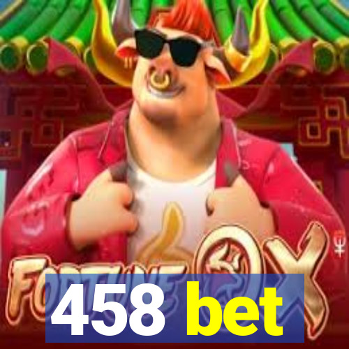 458 bet