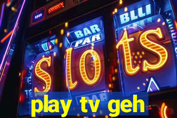 play tv geh
