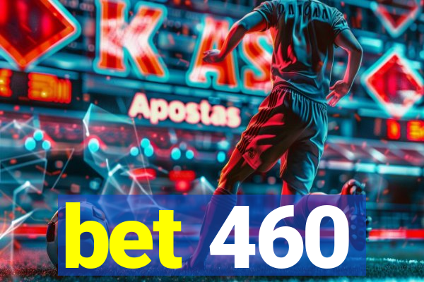 bet 460