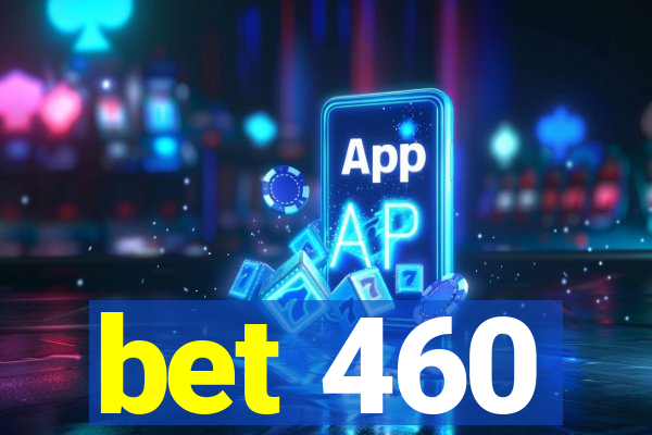 bet 460