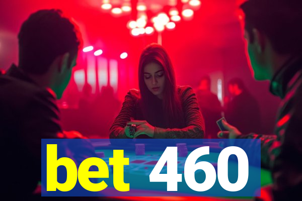 bet 460