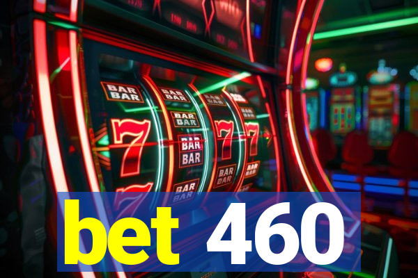 bet 460
