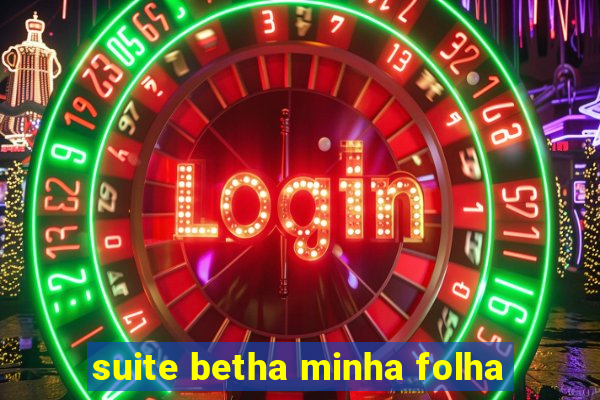 suite betha minha folha