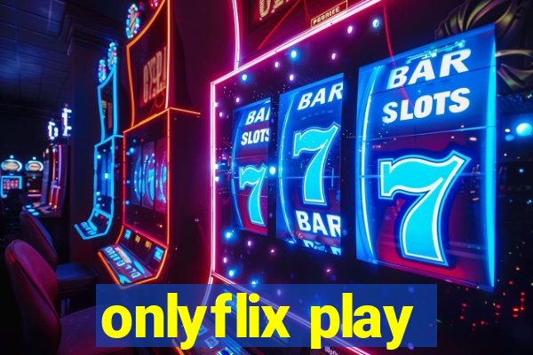 onlyflix play