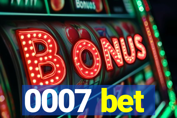 0007 bet