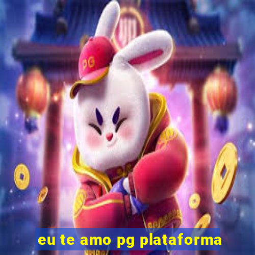 eu te amo pg plataforma