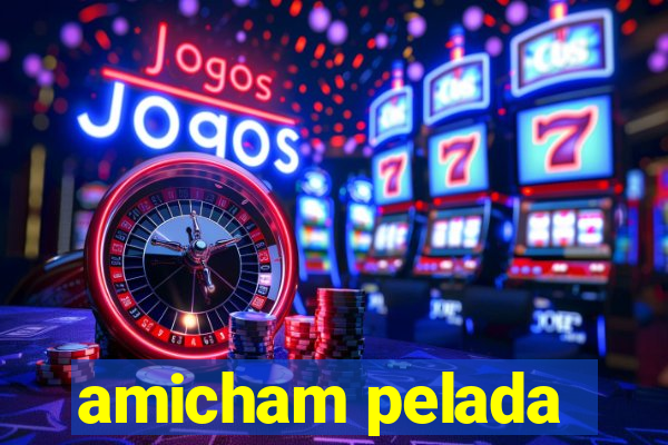 amicham pelada