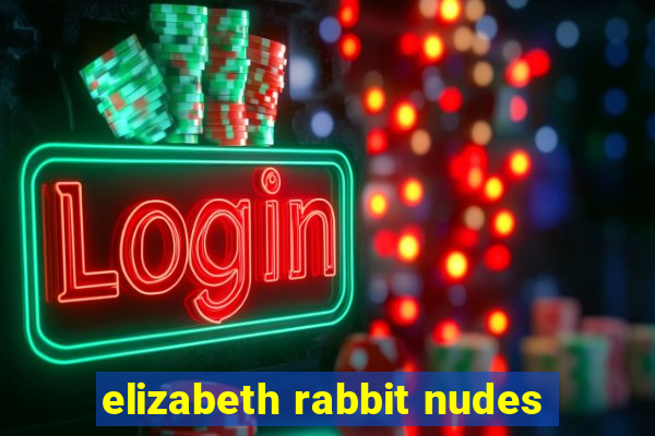 elizabeth rabbit nudes