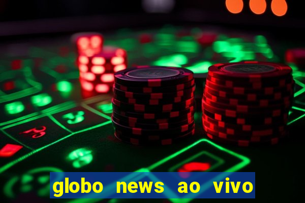 globo news ao vivo mega canais