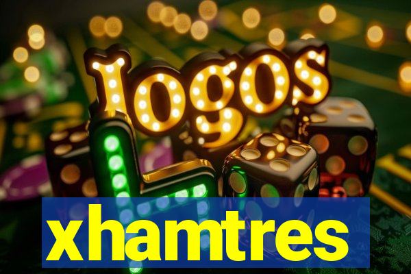 xhamtres