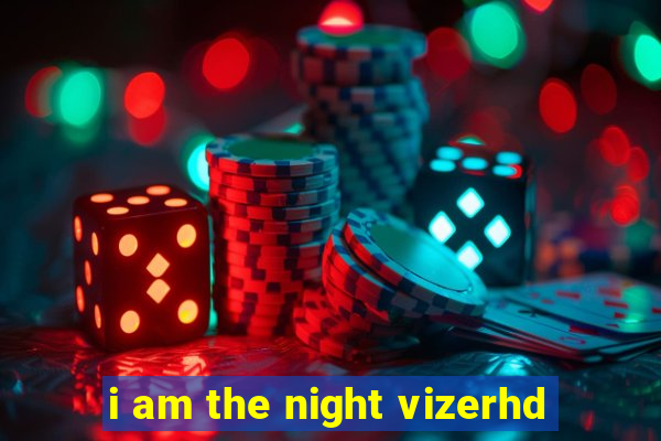 i am the night vizerhd
