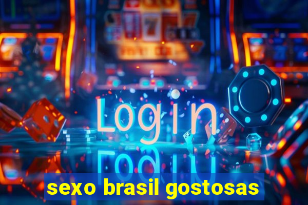 sexo brasil gostosas