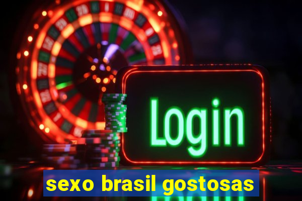 sexo brasil gostosas