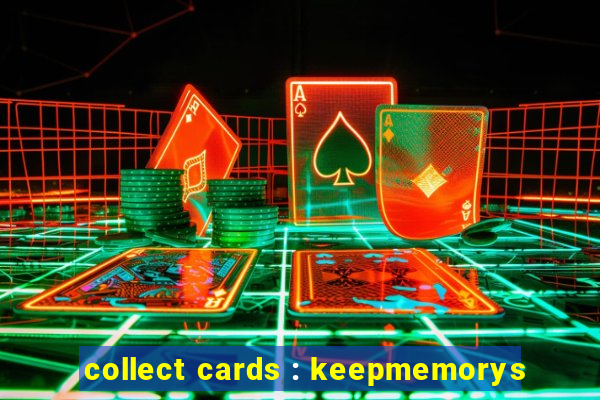 collect cards : keepmemorys