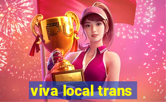 viva local trans
