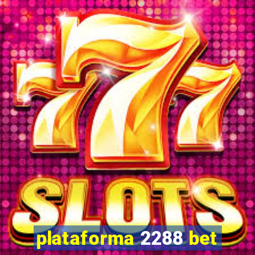 plataforma 2288 bet