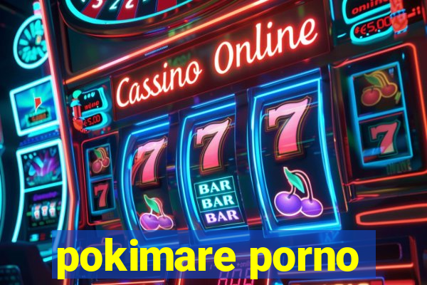 pokimare porno